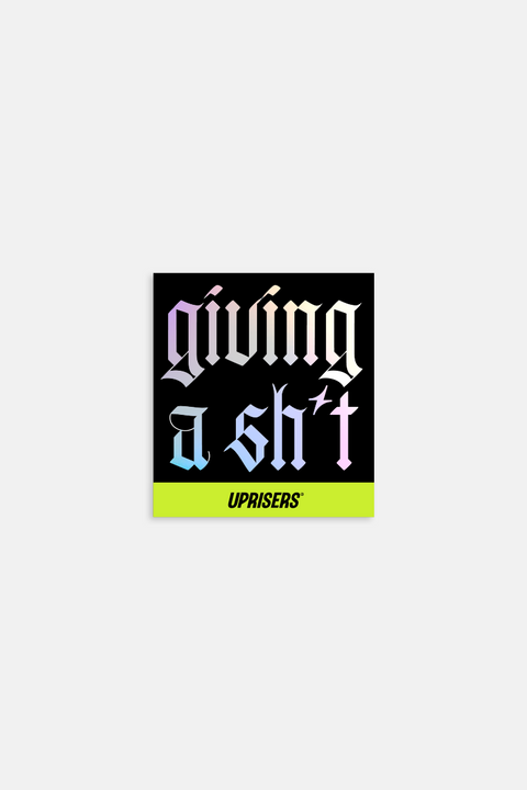 UPRISERS Giving A SH*T Holographic Sticker