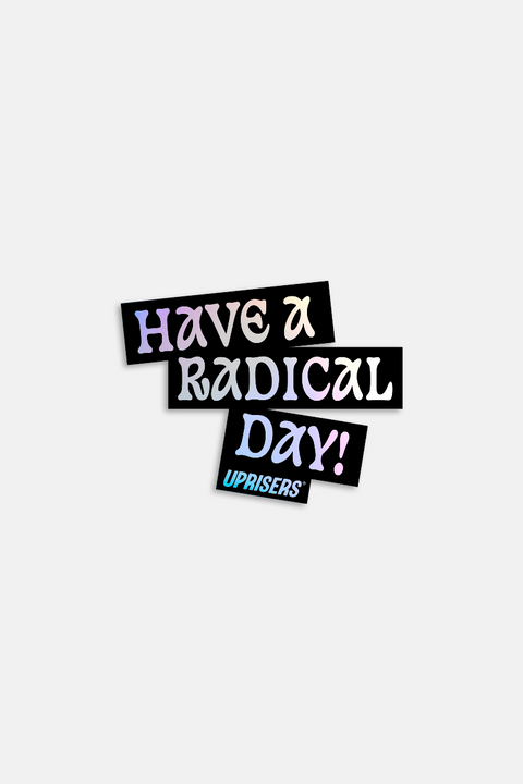 UPRISERS Have A Radical Day Holographic Sticker
