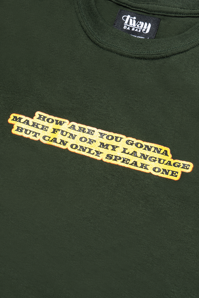 Tway x UPRISERS Stand Up Forest Green Unisex Tee 'How Are You Gonna Make Fun of My Language But Can Only Speak One?' Print